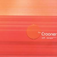 The Crooner - Soft Escape