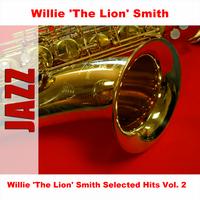 Willie 'The Lion' Smith - Willie 'The Lion' Smith Selected Hits Vol. 2