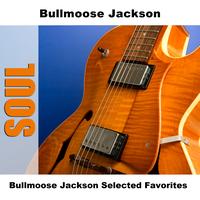 Bullmoose Jackson - Bullmoose Jackson Selected Favorites
