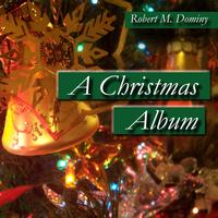 Robert M. Dominy - A Christmas Album