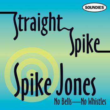 Spike Jones - Straight Spike - No Bells - No Whistles