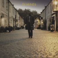 Friends - Late Night Early Morning