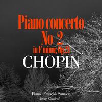 François Samson - Chopin : Piano Concerto No. 2 In F Minor, Op. 21