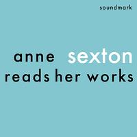 Anne Sexton - Anne Sexton Reads Her Works - The 1959 and 1961 Readings