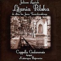 Cappella Gedanensis - Juliusz Luciuk: Poland's Litany, Litania Polska