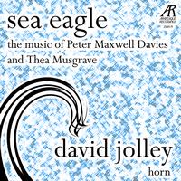 David Jolley - Davies: Sea Eagle - Musgrave: Music for Horn and Piano