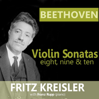 Fritz Kreisler - Beethoven: Violin Sonatas 8, 9 & 10