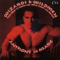 Anthony de Mare - Wizards & Wildmen - Piano Music of Charles Ives, Henry Cowell and Lou Harrison