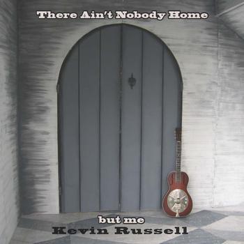 Kevin Russell - There Ain't Nobody Home But Me