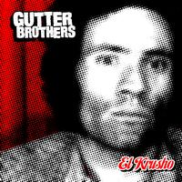 The Gutter Brothers - El Krusho