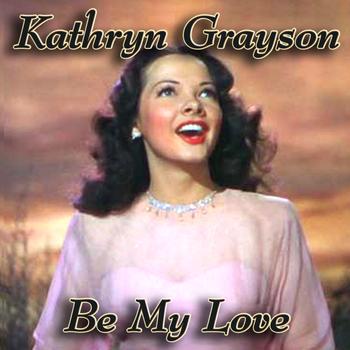 Kathryn Grayson - Be My Love