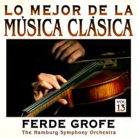 The Hamburg Symphony Orchestra - Música Clásica Vol.13: Ferde Grofe