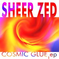 Sheer Zed - The Cosmic Glue EP