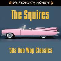 The Squires - 50s Doo Wop Classics