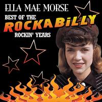 Ella Mae Morse - Best Of The Rockabilly Rockin' Years