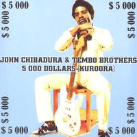 John Chibadura & Tembo Brothers - 5000 Dollars (Kuroora)