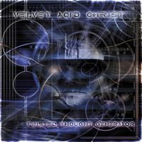 Velvet Acid Christ - Twisted Thought Generator