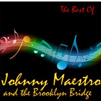 Johnny Maestro And The Brooklyn Bridge - The Best Of Johnny Maestro And The Brooklyn Bridge