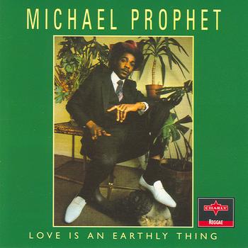 Michael Prophet - Love Is An Earthly Thing