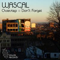 Wascal - Overstep / Don't Forget