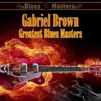 Gabriel Brown - Greatest Blues Masters