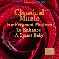 Various Artists - Classical Music For Pregnant Mothers To Enhance A Smart Baby