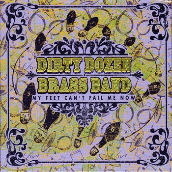 Dirty Dozen Brass Band - My Feet Can't Fail Me Now