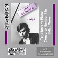 Dickran Atamian - Atamian Plays The Tchaikovsky Piano Concerto No. 1 in B-flat Minor