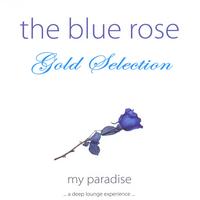 My Paradise - The Blue Rose (A Deep Lounge Experience) (Gold Selection 2011)