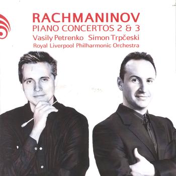 Royal Liverpool Philharmonic, Vasily Petrenko & Simon Trpčeski - Rachmaninov: Piano Concertos 2 & 3