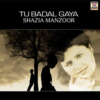 Shazia Manzoor - Tu Badal Gaya