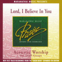 Maranatha! Acoustic - Acoustic Worship: Lord, I Believe In You