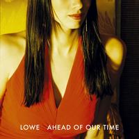 Lowe - Ahead of Our Time