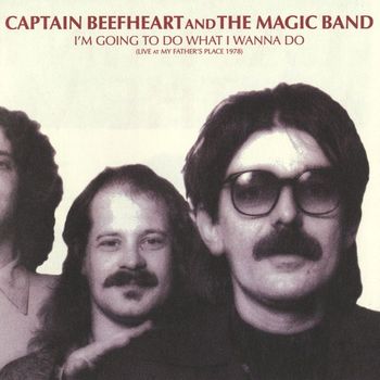 Captain Beefheart And The Magic Band - I'm Going To Do What I Wanna Do: Live At My Father's Place 1978
