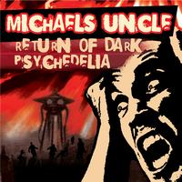 Michael´s Uncle - Return of Dark Psychedelia (Explicit)