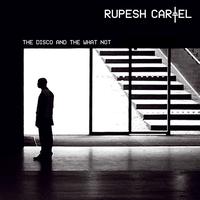 Rupesh Cartel - The Disco and the What Not
