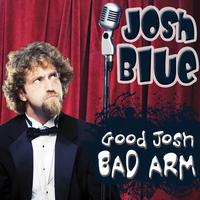 Josh Blue - Good Josh, Bad Arm (Explicit)