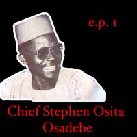 Chief Stephen Osita Osadebe - Chief Stephen Osita Osadebe EP 1