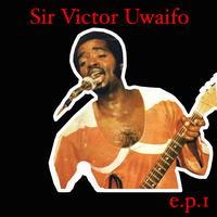 Sir Victor Uwaifo - Sir Victor Uwaifo EP 1