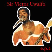 Sir Victor Uwaifo - Sir Victor Uwaifo EP 2