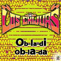 Los Chijuas - Ob-la-di Ob-la-da