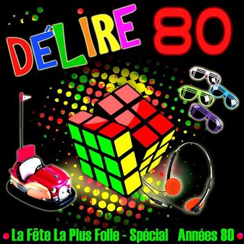 Various Artists - Délire 80 - La fête la plus folle (30 tubes années 80)