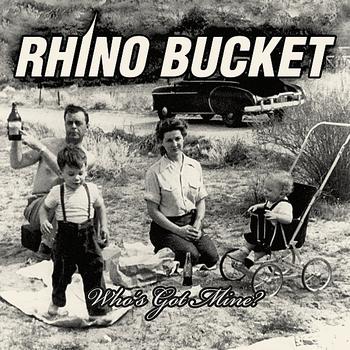 Rhino Bucket - Who's Got Mine