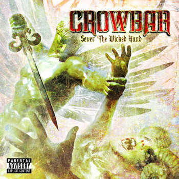 Crowbar - Sever The Wicked Hand (Explicit)