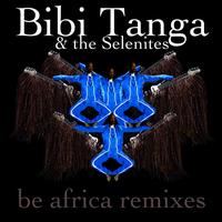 Bibi Tanga & The Selenites - Be Africa Remixes