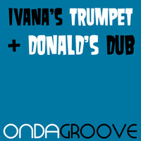Ondagroove - Ivana's Trumpet / Donald's Dub
