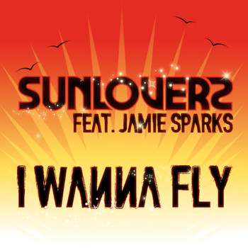Sunloverz feat. Jamie Sparks - I Wanna Fly