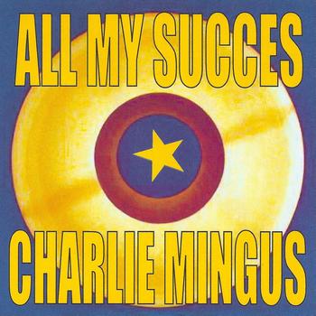 Charlie Mingus - All My Succes - Charlie Mingus