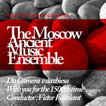 Moscow Ancient Music Ensemble - Da Camera E Da Chiesa With You For 1500th Time