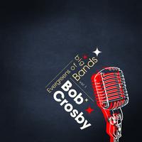 Bob Crosby - Evergreens Of Big Bands Vol 1